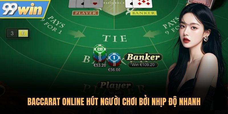 Baccarat Online hút người chơi bởi nhịp độ nhanh Baccarat Online hút người chơi bởi nhịp độ nhanh