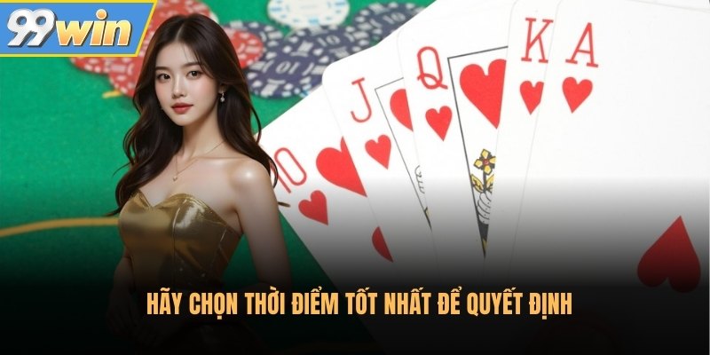 Hãy chọn thời điểm tốt nhất để quyết định Hãy chọn thời điểm tốt nhất để quyết định