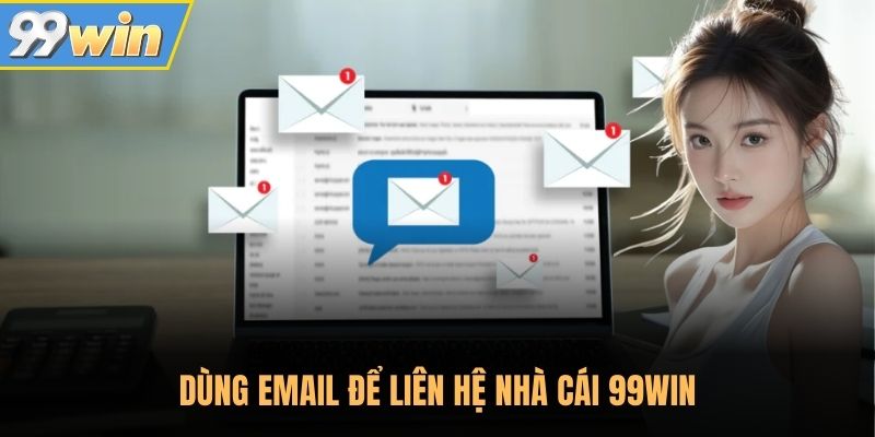 Dùng email để liên hệ nhà cái 99WIN