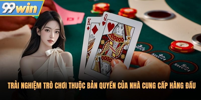 Trải nghiệm trò chơi thuộc bản quyền của nhà cung cấp hàng đầu