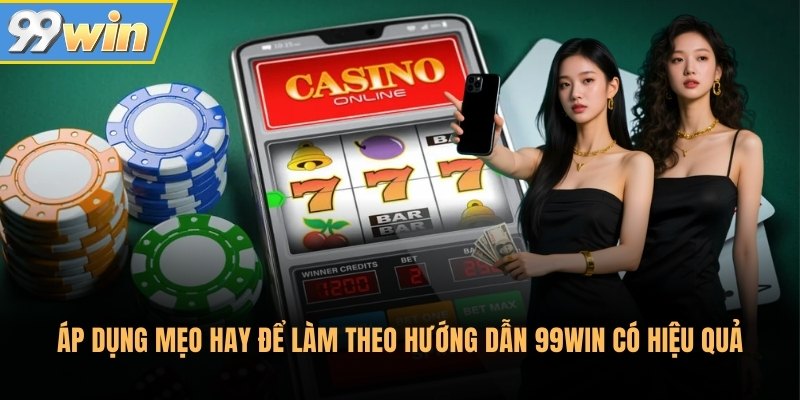 Áp dụng mẹo hay để làm theo hướng dẫn 99Win có hiệu quả Áp dụng mẹo hay để làm theo hướng dẫn 99Win có hiệu quả
