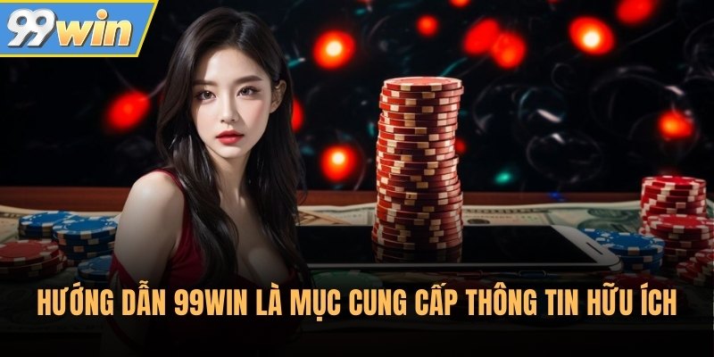 Hướng dẫn 99Win là mục cung cấp thông tin hữu ích Hướng dẫn 99Win là mục cung cấp thông tin hữu ích