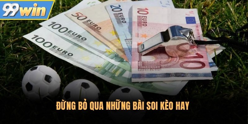 Đừng bỏ qua những bài soi kèo hay