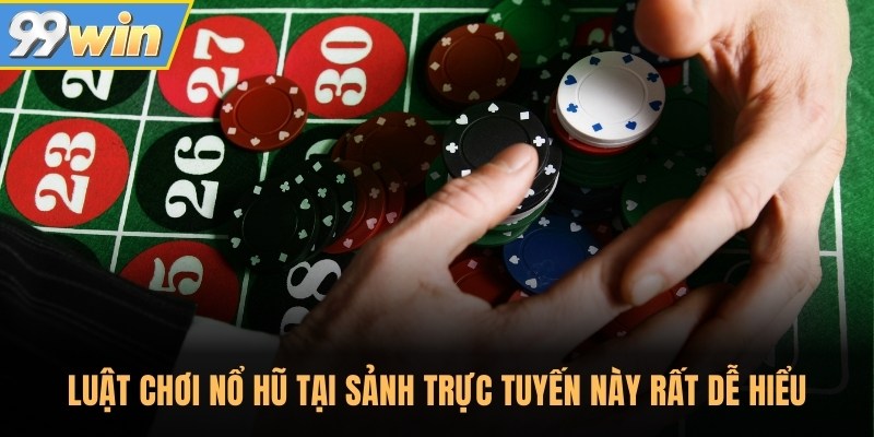 Luật chơi nổ hũ tại sảnh trực tuyến này rất dễ hiểu
