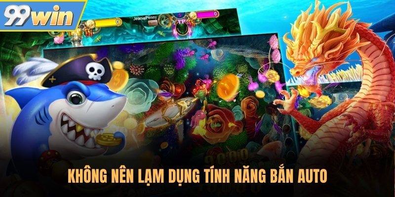 Không nên lạm dụng tính năng bắn auto