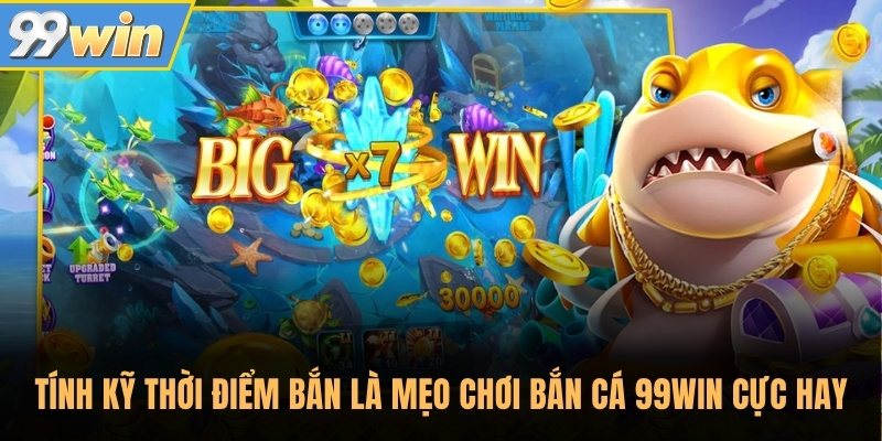 Tính kỹ thời điểm bắn là mẹo chơi bắn cá 99Win cực hay