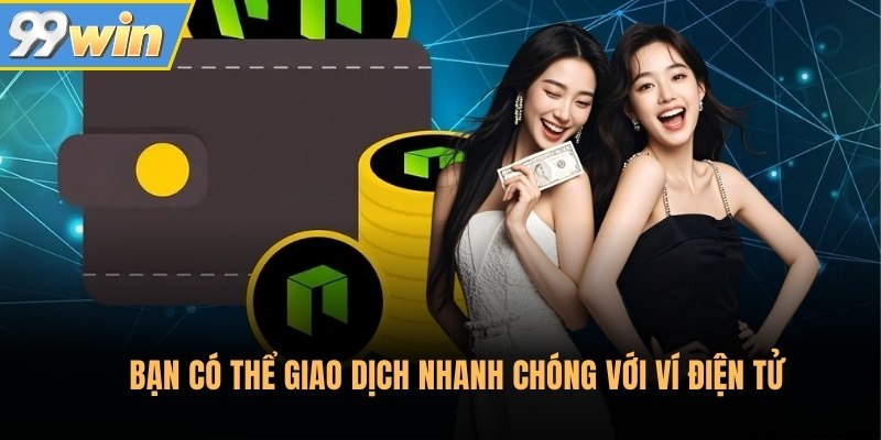 Bạn có thể giao dịch nhanh chóng với ví điện tử