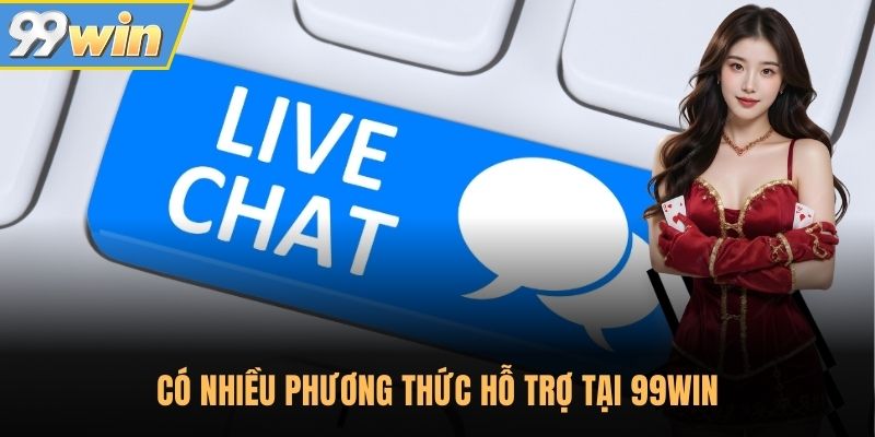Có nhiều phương thức hỗ trợ tại 99WIN