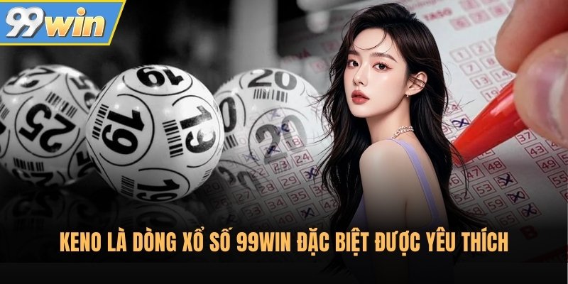 Keno là dòng xổ số 99Win đặc biệt được yêu thích Keno là dòng xổ số 99Win đặc biệt được yêu thích